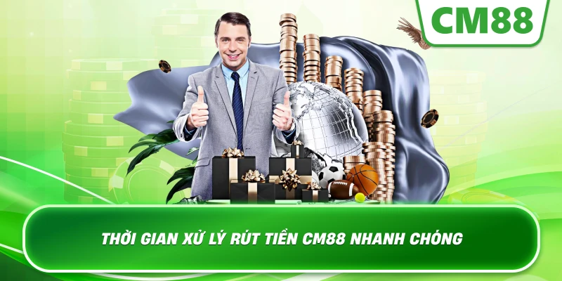 Thời gian xử lý rút tiền Cm88 nhanh chóng
