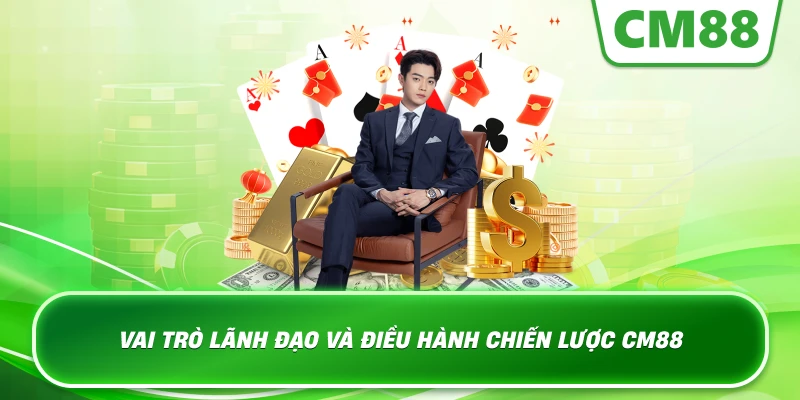 Vai trò lãnh đạo và điều hành chiến lược CM88
